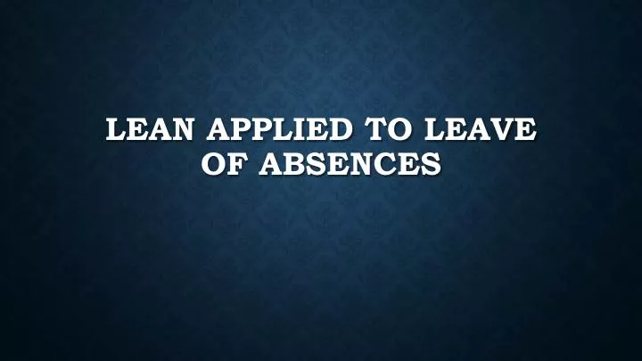 lean applied to leave of absences