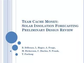 Team Cache Money: Solar Insolation Forecasting Preliminary Design Review