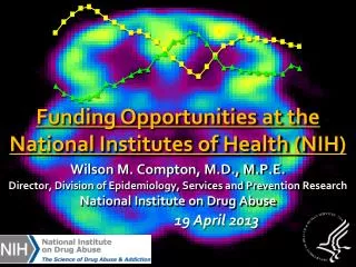 Wilson M. Compton, M.D., M.P.E. Director, Division of Epidemiology, Services and Prevention Research National Institute