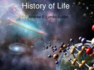 History of Life By Andrew E Lyman- Buttler