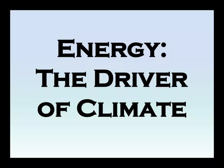 energy the driver of climate