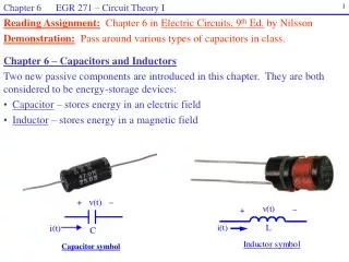 Reading Assignment: Chapter 6 in Electric Circuits, 9 th Ed. by Nilsson Demonstration: Pass around various types of c