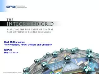 Mark McGranaghan Vice President, Power Delivery and Utilization NYPSC May 22, 2014