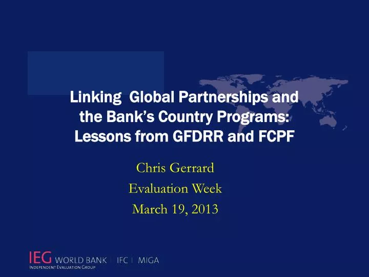 linking global partnerships and the bank s country programs lessons from gfdrr and fcpf