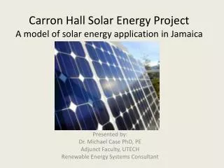 Carron Hall Solar Energy Project A model of solar energy application in Jamaica