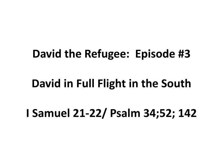 david the refugee episode 3 david in full flight in the south i samuel 21 22 psalm 34 52 142