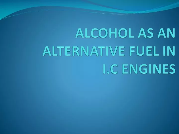 alcohol as an alternative fuel in i c engines