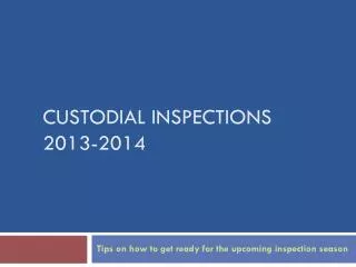 CUSTODIAL INSPECTIONS 2013-2014