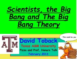 David Toback Texas A&amp;M University Pizza and Prof, Honors Talk February 2013
