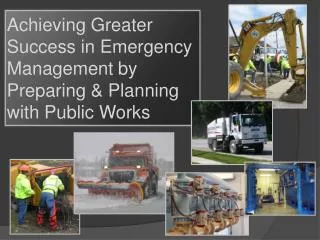 Achieving Greater Success in Emergency Management by Preparing &amp; Planning with Public Works