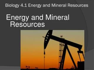 Biology 4.1 Energy and Mineral Resources