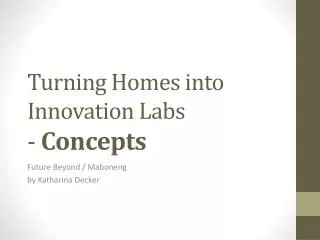 Turning Homes into Innovation Labs - Concepts