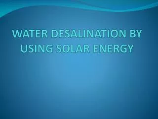 WATER DESALINATION BY USING SOLAR ENERGY