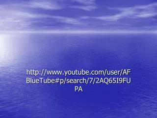 http://www.youtube.com/user/AFBlueTube#p/search/7/2AQ65I9FUPA