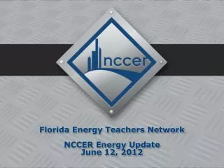 Florida Energy Teachers Network NCCER Energy Update June 12, 2012