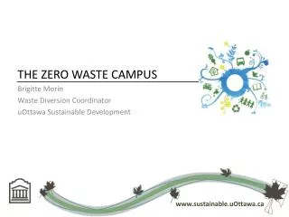 THE ZERO WASTE CAMPUS Brigitte Morin Waste Diversion Coordinator uOttawa Sustainable Development