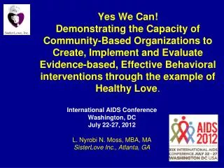 International AIDS Conference Washington, DC July 22-27, 2012 L. Nyrobi N. Moss, MBA, MA SisterLove Inc., Atlanta, GA