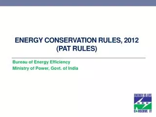 Energy Conservation Rules, 2012 (PAT RULES)