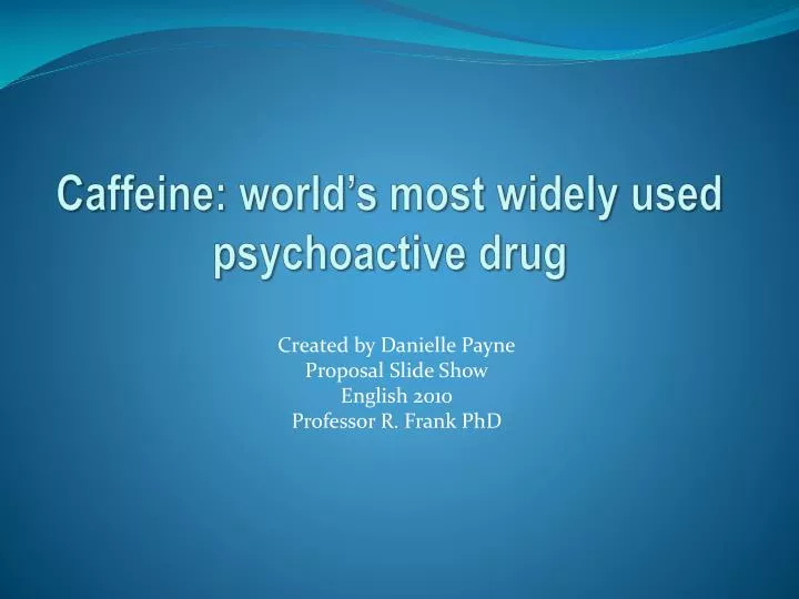 caffeine world s most widely used psychoactive drug