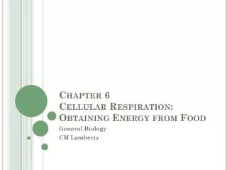 Chapter 6 Cellular Respiration: Obtaining Energy from Food