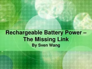 Rechargeable Battery Power – The Missing Link