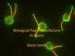 Biological Fuel Manufacture In Space Mark Smith