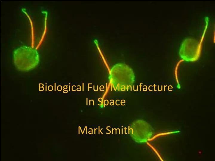 biological fuel manufacture in space mark smith