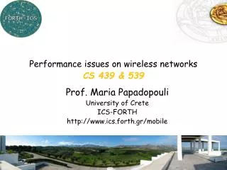 Prof. Maria Papadopouli University of Crete ICS-FORTH http://www.ics.forth.gr/mobile