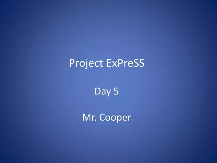 project express day 5 mr cooper