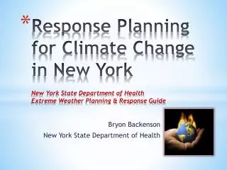 Response Planning for Climate Change in New York New York State Department of Health Extreme Weather Planning &amp; Res