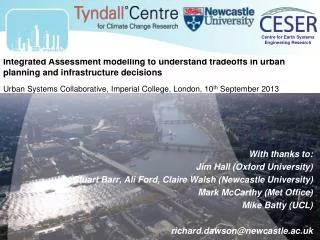 With thanks to: Jim Hall (Oxford University) Stuart Barr, Ali Ford, Claire Walsh (Newcastle University) Mark McCarth