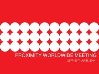 PROXIMITY WORLDWIDE MEETING