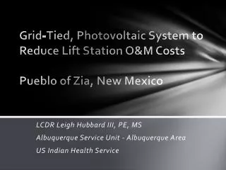 Grid-Tied , Photovoltaic System to Reduce Lift Station O&amp;M Costs Pueblo of Zia , New Mexico