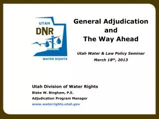 Utah Division of Water Rights Blake W. Bingham, P.E. Adjudication Program Manager www.waterrights.utah.gov