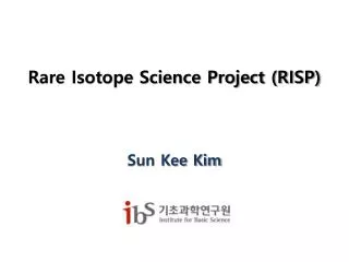 Rare Isotope Science Project (RISP)