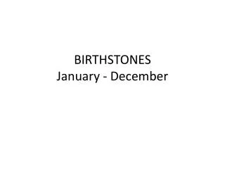 BIRTHSTONES January - December