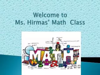 Welcome to Ms. Hirmas ’ Math Class