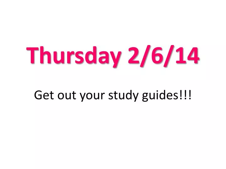 thursday 2 6 14 get out your study guides