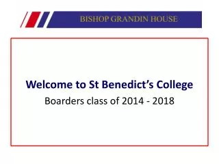 Welcome to St Benedict’s College Boarders class of 2014 - 2018