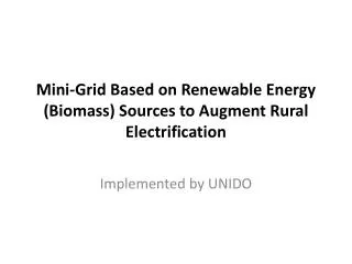 Mini-Grid Based on Renewable Energy (Biomass) Sources to Augment Rural Electrification