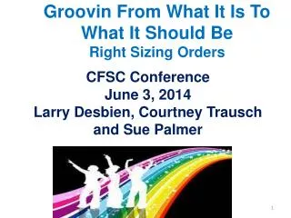 CFSC Conference June 3, 2014 Larry Desbien , Courtney Trausch and Sue Palmer