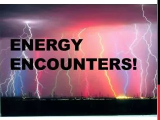 Energy Encounters!