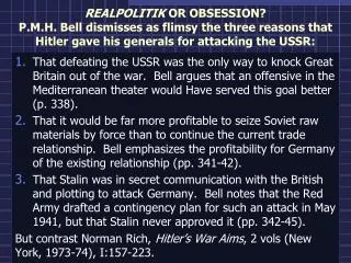 REALPOLITIK OR OBSESSION? P.M.H. Bell dismisses as flimsy the three reasons that Hitler gave his generals for attacking
