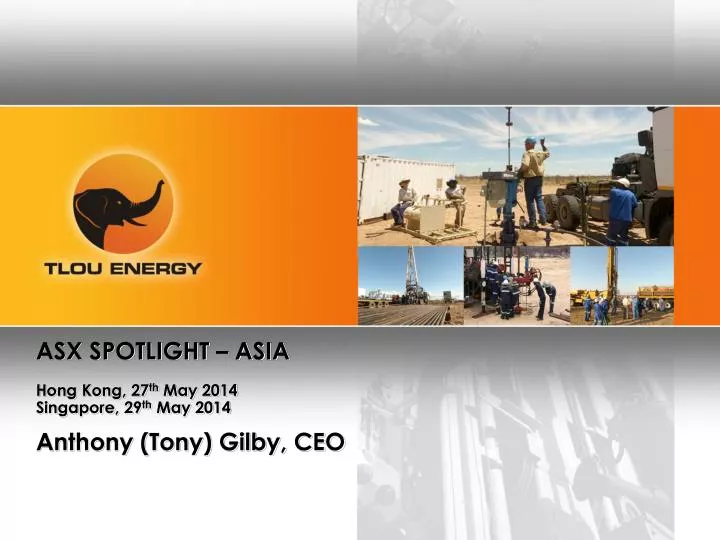 asx spotlight asia h ong kong 27 th may 2014 singapore 29 th may 2014 anthony tony gilby ceo