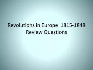 Revolutions in Europe 1815-1848 Review Questions