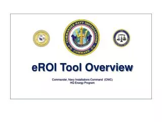 eROI Tool Overview Commander, Navy Installations Command (CNIC) HQ Energy Program