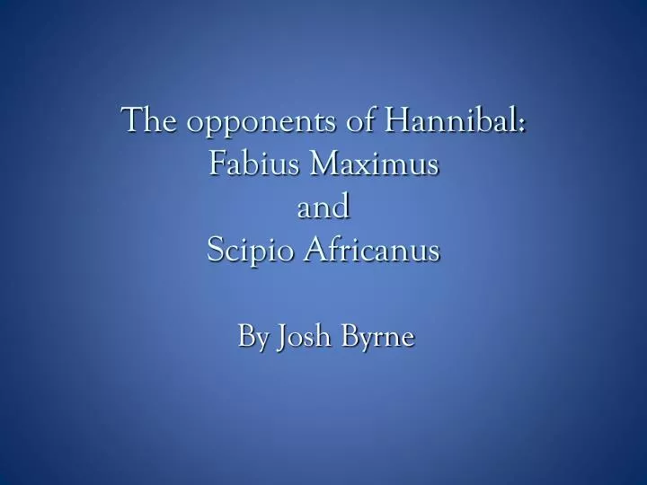 the opponents of hannibal fabius maximus and scipio africanus