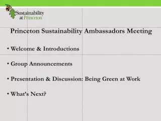 Princeton Sustainability Ambassadors Meeting Welcome &amp; Introductions Group Announcements Presentation &amp; Discu