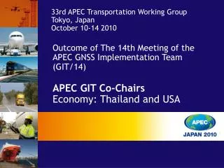 Outcome of The 14th Meeting of the APEC GNSS Implementation Team (GIT/14) APEC GIT Co-Chairs Economy: Thailand and USA