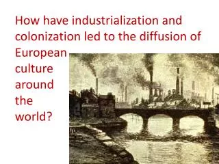 How have industrialization and colonization led to the diffusion of European culture around the world?